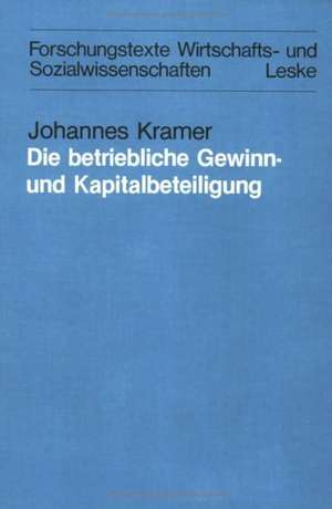 Die betriebliche Gewinn- und Kapitalbeteiligung: Als Grundlage einer vermögenspolitischen Lösung. Dargestellt am Beispiel des Pieroth-Modells de Johannes Kramer