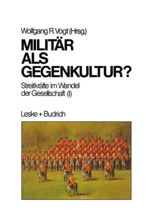 Militär als Gegenkultur: Streitkräfte im Wandel der Gesellschaft (I) de Wolfgang Vogt