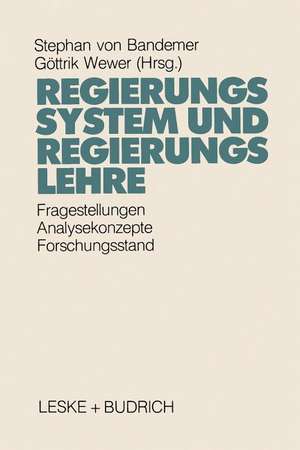 Regierungssystem und Regierungslehre: Fragestellungen, Analysekonzepte und Forschungsstand eines Kernbereichs der Politikwissenschaft de Stephan Bandemer