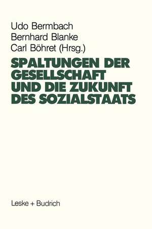 Spaltungen der Gesellschaft und die Zukunft des Sozialstaates: Beiträge eines Symposiums aus Anlaß des 60. Geburtstages von Hans-Hermann Hartwich de Udo Bermbach