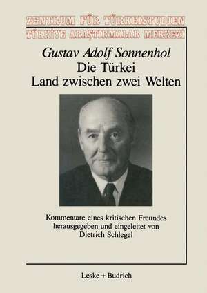 Die Türkei — Land zwischen zwei Welten: Kommentare eines kritischen Freundes de Gustav Adolf Sonnenhol