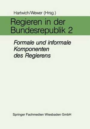 Regieren in der Bundesrepublik II: Formale und informale Komponenten des Regierens in den Bereichen Führung, Entscheidung, Personal und Organisation de Hans-Herman Hartwich