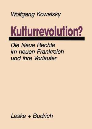 Kulturrevolution?: Die Neue Rechte im neuen Frankreich und ihre Vorläufer de Wolfgang Kowalsky