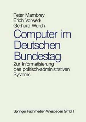 Computer im Deutschen Bundestag: Zur Informatisierung des politisch-administrativen Systems de Peter Mambrey