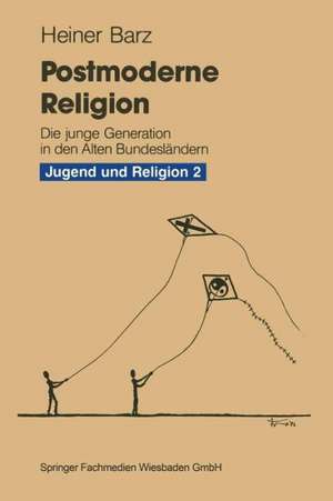 Postmoderne Religion: am Beispiel der jungen Generation in den Alten Bundesländern de Heiner Barz