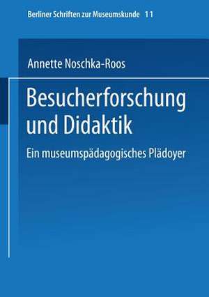 Besucherforschung und Didaktik: Ein museumspädagogisches Plädoyer de Annette Noschka-Roos