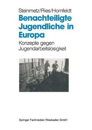 Benachteiligte Jugendliche in Europa: Konzepte gegen Jugendarbeitslosigkeit de Bernd Steinmetz