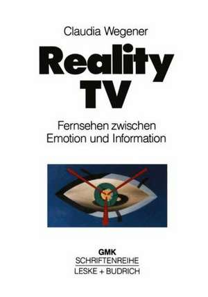 Reality-TV: Fernsehen zwischen Emotion und Information? de Claudia Wegener