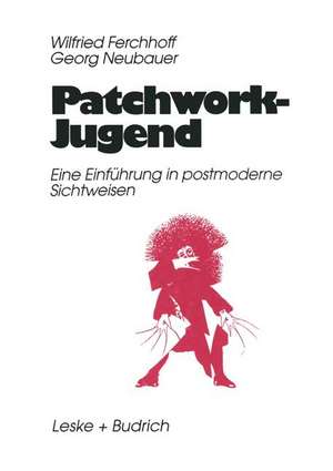 Patchwork-Jugend: Eine Einfürung in postmoderne Sichtweisen de Wilfried Ferchhoff