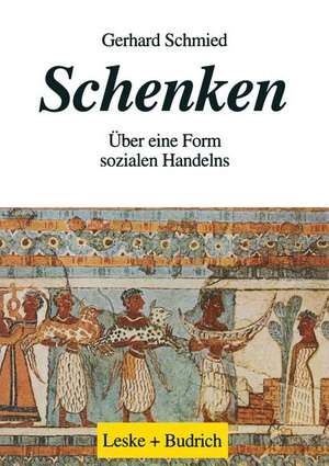 Schenken: Über eine Form sozialen Handelns de Gerhard Schmied