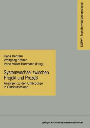 Systemwechsel zwischen Projekt und Prozeß: Analysen zu den Umbrüchen in Ostdeutschland de Hans Bertram