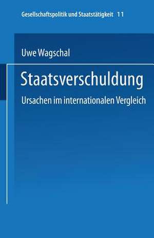 Staatsverschuldung: Ursachen im internationalen Vergleich de Uwe Wagschal