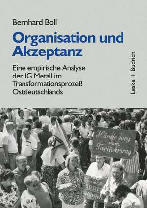 Organisation und Akzeptanz: Eine empirische Analyse der IG Metall im Transformationsprozeß Ostdeutschlands de Bernhard Boll