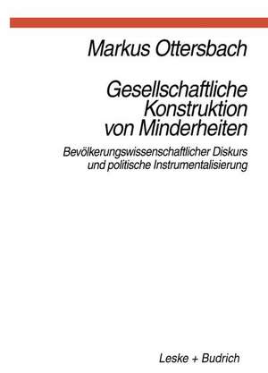 Gesellschaftliche Konstruktion von Minderheiten: Bevölkerungswissenschaftlicher Diskurs und politische Instrumentalisierung de Markus Ottersbach