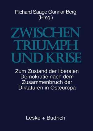 Zwischen Triumph und Krise: Zum Zustand der liberalen Demokratie nach dem Zusammenbruch der Diktaturen in Osteuropa de Richard Saage