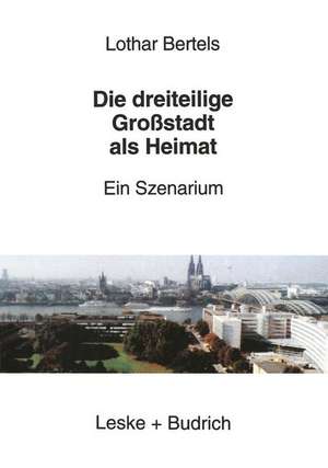 Die dreiteilige Großstadt als Heimat: Ein Szenarium de Lothar Bertels