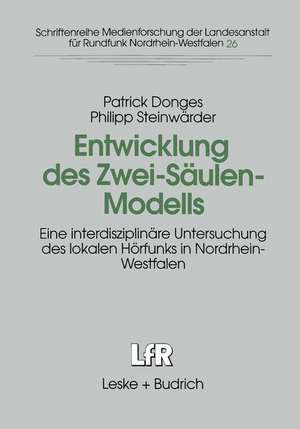 Entwicklung des Zwei-Säulen-Modells: Eine interdisziplinäre Untersuchung des lokalen Hörfunks in Nordrhein-Westfalen de Patrick Donges