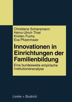 Innovationen in Einrichtungen der Familienbildung: Eine bundesweite empirische Institutionenanalyse de Christiane Schiersmann