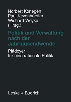 Politik und Verwaltung nach der Jahrtausendwende — Plädoyer für eine rationale Politik: Festschrift für Gerhard W. Wittkämper zum 65. Geburtstag de Norbert Konegen