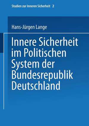 Innere Sicherheit im Politischen System der Bundesrepublik Deutschland de Hans-Jürgen Lange