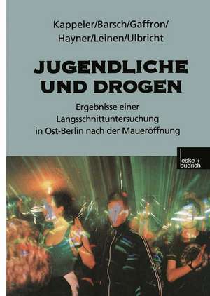 Jugendliche und Drogen: Ergebnisse einer Längsschnittuntersuchung in Ost-Berlin nach der Maueröffnung de Manfred Kappeler