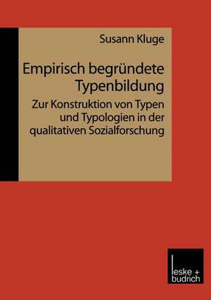 Empirisch begründete Typenbildung: Zur Konstruktion von Typen und Typologien in der qualitativen Sozialforschung de Susann Kluge