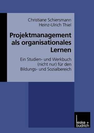 Projektmanagement als organisationales Lernen: Ein Studien- und Werkbuch (nicht nur) für den Bildungs- und Sozialbereich de Christiane Schiersmann