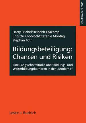 Bildungsbeteiligung: Chancen und Risiken: Eine Längsschnittstudie über Bildungs- und Weiterbildungskarrieren in der „Moderne“ de Harry Friebel