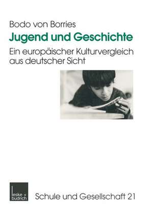 Jugend und Geschichte: Ein europäischer Kulturvergleich aus deutscher Sicht de Bodo Borries