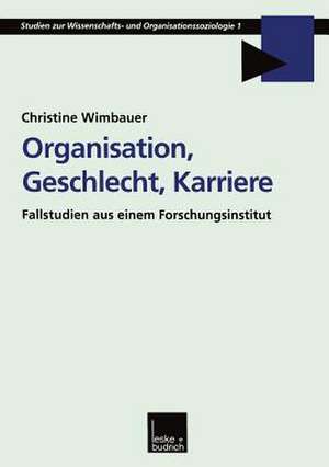 Organisation, Geschlecht, Karriere: Fallstudien aus einem Forschungsinstitut de Christine Wimbauer