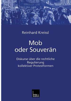 Mob oder Souverän: Diskurse über die rechtliche Regulierung kollektiver Protestformen de Reinhard Pfriem