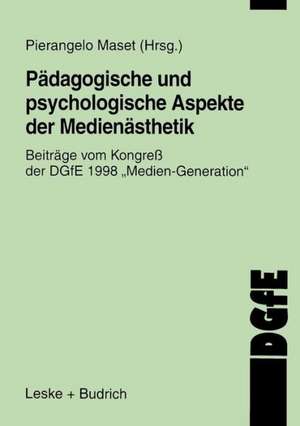 Pädagogische und psychologische Aspekte der Medienästhetik: Beiträge vom Kongreß der DGfE 1998 „Medien Generation“ de Pierangelo Maset