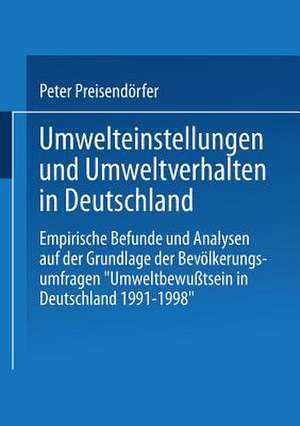 Umwelteinstellungen und Umweltverhalten in Deutschland: Empirische Befunde und Analysen auf der Grundlage der Bevölkerungsumfragen „Umweltbewußtsein in Deutschland 1991–1998“ de Peter Preisendörfer