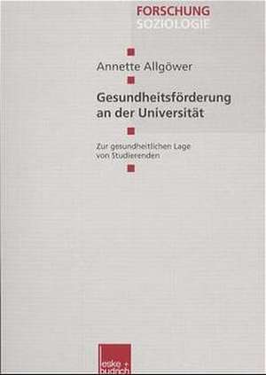 Gesundheitsförderung an der Universität: Zur gesundheitlichen Lage von Studierenden de Annette Allgöwer