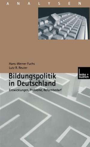 Bildungspolitik in Deutschland: Entwicklungen, Probleme, Reformbedarf de Hans-Werner Fuchs