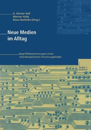 Neue Medien im Alltag: Begriffsbestimmungen eines interdisziplinären Forschungsfeldes de G. Günter Voß