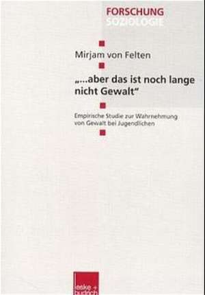 „… aber das ist noch lange nicht Gewalt“: Empirische Studie zur Wahrnehmung von Gewalt bei Jugendlichen de Mirjam von Felten