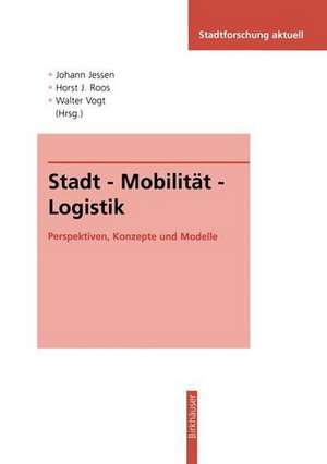 Stadt — Mobilität — Logistik: Perspektiven, Konzepte und Modelle de Johann Jessen