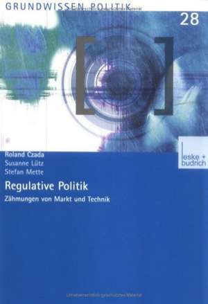 Regulative Politik: Zähmungen von Markt und Technik de Roland Czada