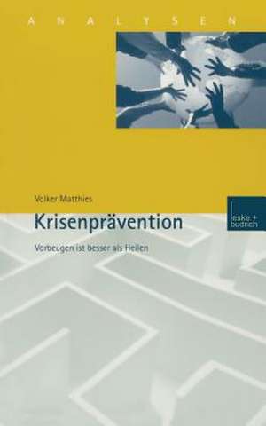 Krisenprävention: Vorbeugen ist besser als Heilen de Volker Matthies