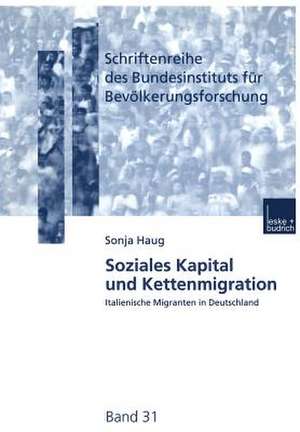 Soziales Kapital und Kettenmigration: Italienische Migranten in Deutschland de Sonja Haug