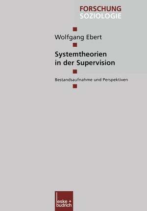 Systemtheorien in der Supervision: Bestandsaufnahme und Perspektiven de Wolfgang Ebert