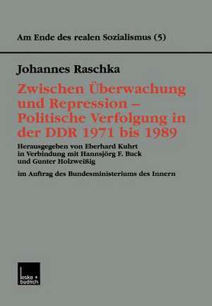 Zwischen Überwachung und Repression — Politische Verfolgung in der DDR 1971 bis 1989 de Johannes Raschka