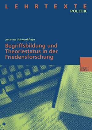 Begriffsbildung und Theoriestatus in der Friedensforschung de Johannes Schwerdtfeger