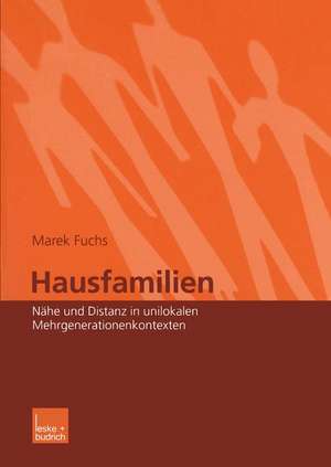 Hausfamilien: Nähe und Distanz in unilokalen Mehrgenerationenkontexten de Marek Fuchs