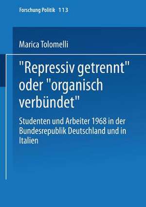 „Repressiv getrennt“ oder „organisch verbündet“: Studenten und Arbeiter 1968 in der Bundesrepublik Deutschland und in Italien de Marica Tolomelli