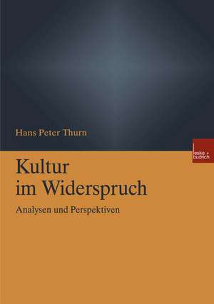 Kultur im Widerspruch: Analysen und Perspektiven de Hans Peter Thurn