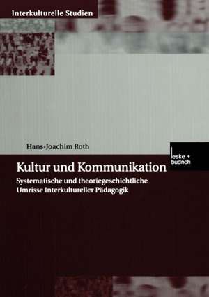 Kultur und Kommunikation: Systematische und theoriegeschichtliche Umrisse Interkultureller Pädagogik de Hans-Joachim Roth