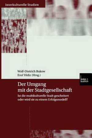 Der Umgang mit der Stadtgesellschaft: Ist die multikulturelle Stadt gescheitert oder wird sie zu einem Erfolgsmodell? de Wolf-Dietrich Bukow