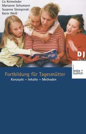 Fortbildung für Tagesmütter: Konzepte — Inhalte — Methoden de Lis Keimeleder